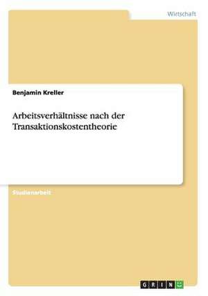 Arbeitsverhältnisse nach der Transaktionskostentheorie de Benjamin Kreller