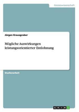 Mögliche Auswirkungen leistungsorientierter Entlohnung de Jürgen Krausgruber