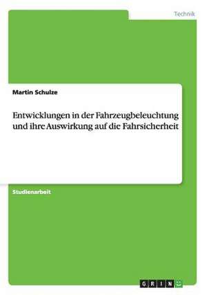 Entwicklungen in der Fahrzeugbeleuchtung und ihre Auswirkung auf die Fahrsicherheit de Martin Schulze