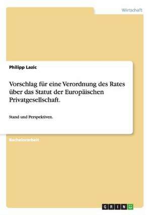 Vorschlag für eine Verordnung des Rates über das Statut der Europäischen Privatgesellschaft. de Philipp Lazic