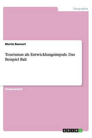 Tourismus als Entwicklungsimpuls. Das Beispiel Bali de Moritz Bannert