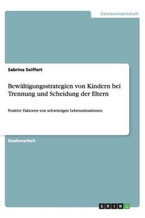 Bewältigungsstrategien von Kindern bei Trennung und Scheidung der Eltern de Sabrina Seiffert