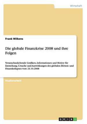 Die globale Finanzkrise 2008 und ihre Folgen de Frank Wilkens