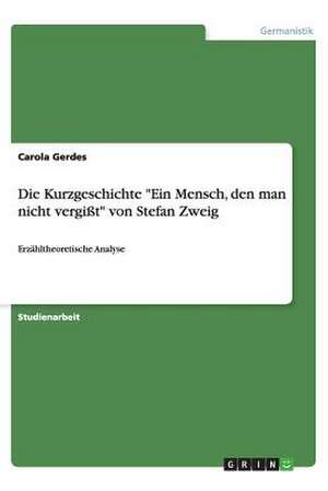 Die Kurzgeschichte "Ein Mensch, den man nicht vergißt" von Stefan Zweig de Carola Gerdes