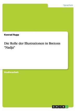 Die Rolle der Illustrationen in Bretons "Nadja" de Konrad Rupp