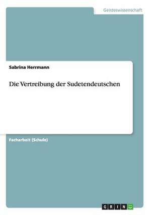 Die Vertreibung der Sudetendeutschen de Sabrina Herrmann