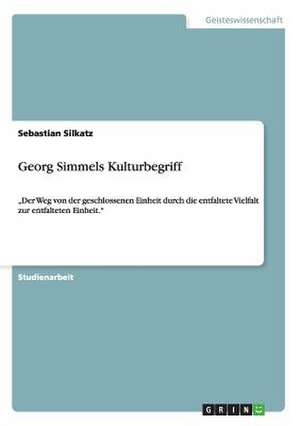 Georg Simmels Kulturbegriff de Sebastian Silkatz