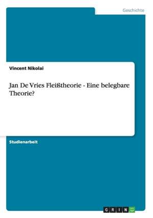 Jan De Vries Fleißtheorie - Eine belegbare Theorie? de Vincent Nikolai