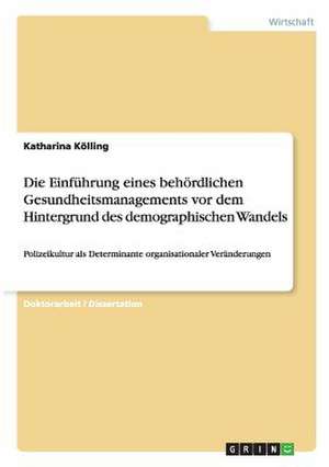 Die Einführung eines behördlichen Gesundheitsmanagements vor dem Hintergrund des demographischen Wandels de Katharina Kölling