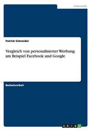 Vergleich von personalisierter Werbung am Beispiel Facebook und Google de Patrick Schneider