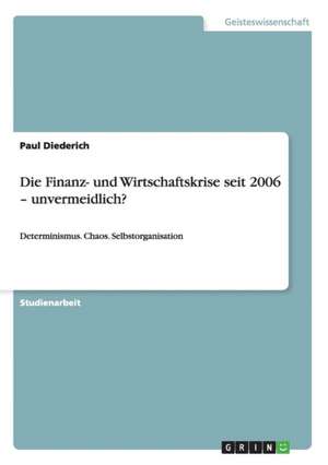 Die Finanz- und Wirtschaftskrise seit 2006 - unvermeidlich? de Paul Diederich