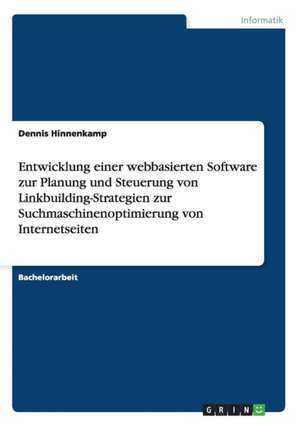 Entwicklung einer webbasierten Software zur Planung und Steuerung von Linkbuilding-Strategien zur Suchmaschinenoptimierung von Internetseiten de Dennis Hinnenkamp