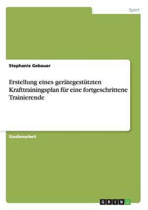 Erstellung eines gerätegestützten Krafttrainingsplan für eine fortgeschrittene Trainierende de Stephanie Gebauer