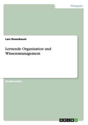 Lernende Organisation und Wissensmanagement de Lars Rosenbaum