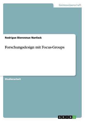 Forschungsdesign mit Focus-Groups de Rodrigue Bienvenue Nanfack