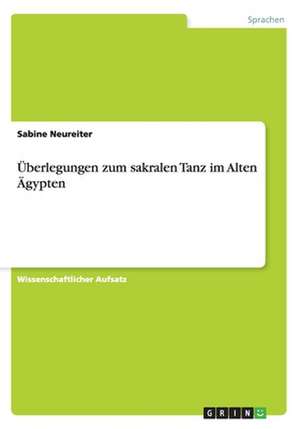 Überlegungen zum sakralen Tanz im Alten Ägypten de Sabine Neureiter