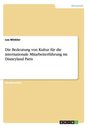 Die Bedeutung von Kultur für die internationale Mitarbeiterführung im Disneyland Paris de Lea Winkler