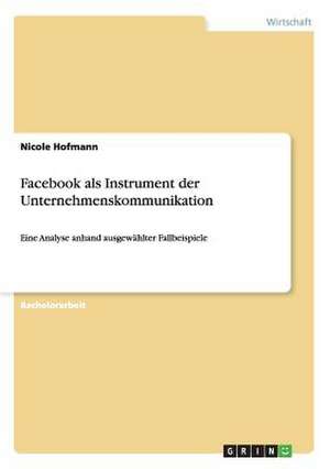 Facebook als Instrument der Unternehmenskommunikation de Nicole Hofmann