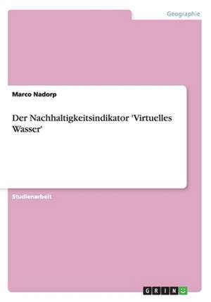 Der Nachhaltigkeitsindikator 'Virtuelles Wasser' de Marco Nadorp