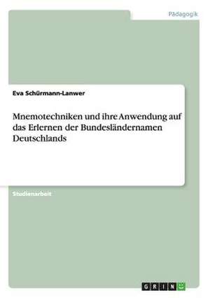 Mnemotechniken und ihre Anwendung auf das Erlernen der Bundesländernamen Deutschlands de Eva Schürmann-Lanwer