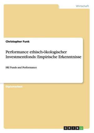 Performance ethisch-ökologischer Investmentfonds: Empirische Erkenntnisse de Christopher Funk