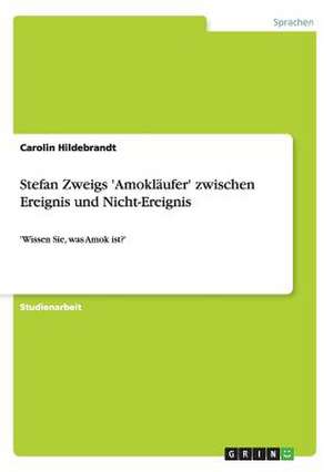 Stefan Zweigs 'Amokläufer' zwischen Ereignis und Nicht-Ereignis de Carolin Hildebrandt