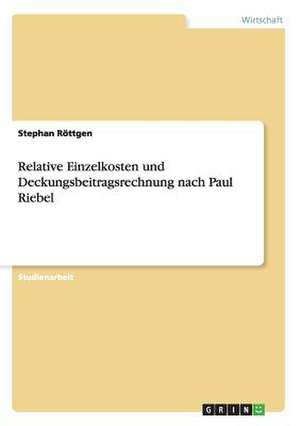 Relative Einzelkosten und Deckungsbeitragsrechnung nach Paul Riebel de Stephan Röttgen