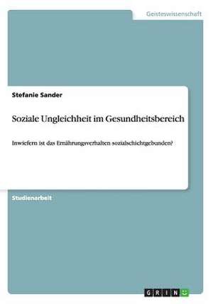 Soziale Ungleichheit im Gesundheitsbereich de Stefanie Sander