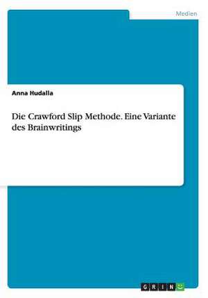 Die Crawford Slip Methode. Eine Variante des Brainwritings de Anna Hudalla