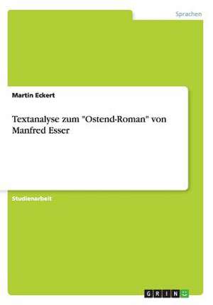 Textanalyse zum "Ostend-Roman" von Manfred Esser de Martin Eckert