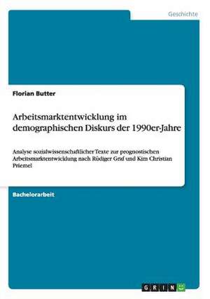 Arbeitsmarktentwicklung im demographischen Diskurs der 1990er-Jahre de Florian Butter