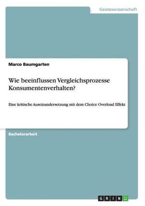 Wie beeinflussen Vergleichsprozesse Konsumentenverhalten? de Marco Baumgarten