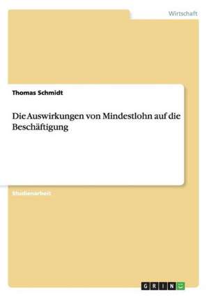 Die Auswirkungen von Mindestlohn auf die Beschäftigung de Thomas Schmidt