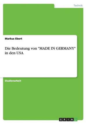 Die Bedeutung von "MADE IN GERMANY" in den USA de Markus Ebert