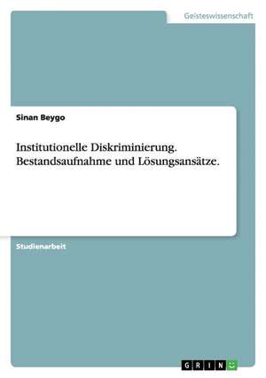 Institutionelle Diskriminierung. Bestandsaufnahme und Lösungsansätze. de Sinan Beygo