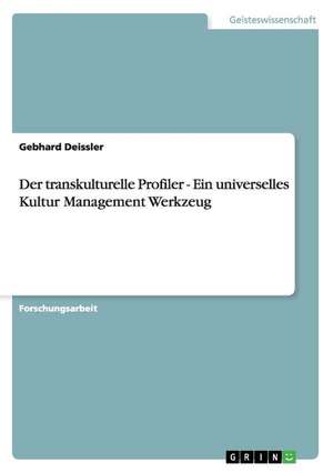 Der transkulturelle Profiler - Ein universelles Kultur Management Werkzeug de Gebhard Deissler