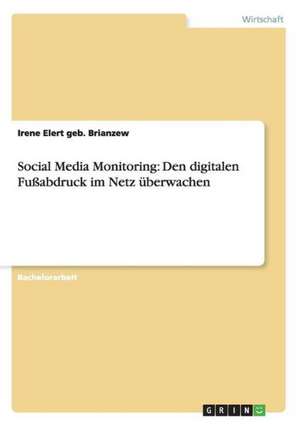 Social Media Monitoring: Den digitalen Fußabdruck im Netz überwachen de Irene Elert geb. Brianzew