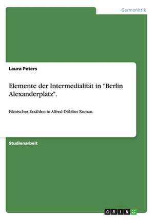 Elemente der Intermedialität in "Berlin Alexanderplatz". de Laura Peters