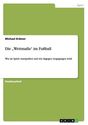 Die "Wettmafia" im Fußball de Michael Krämer