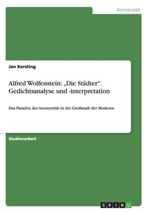 Alfred Wolfenstein: "Die Städter". Gedichtsanalyse und -interpretation de Jan Kersting