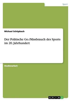 Der Politische Ge-/Missbrauch des Sports im 20. Jahrhundert de Michael Schüpbach