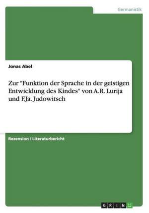 Zur "Funktion der Sprache in der geistigen Entwicklung des Kindes" von A.R. Lurija und F.Ja. Judowitsch de Jonas Abel