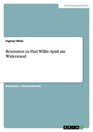 Rezension zu Paul Willis: Spaß am Widerstand de Ingmar Ehler