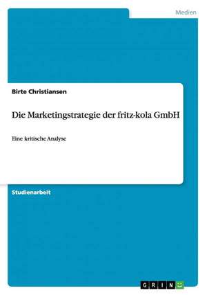 Die Marketingstrategie der fritz-kola GmbH de Birte Christiansen