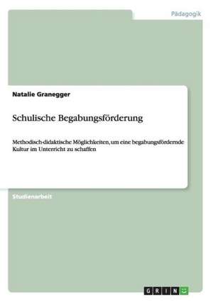 Schulische Begabungsförderung de Natalie Granegger