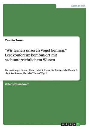 "Wir Lernen Unseren Vogel Kennen." Lesekonferenz Kombiniert Mit Sachunterrichtlichem Wissen: Relevanz Der Lehrerpersonlichkeiten de Yasmin Tosun