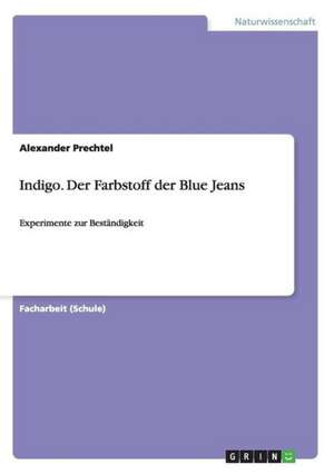 Indigo. Der Farbstoff der Blue Jeans de Alexander Prechtel