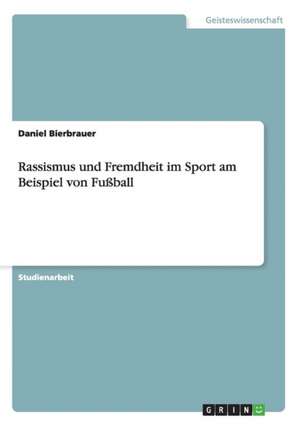 Rassismus und Fremdheit im Sport am Beispiel von Fußball de Daniel Bierbrauer