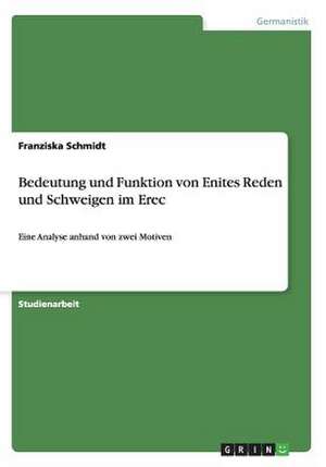 Bedeutung und Funktion von Enites Reden und Schweigen im Erec de Franziska Schmidt