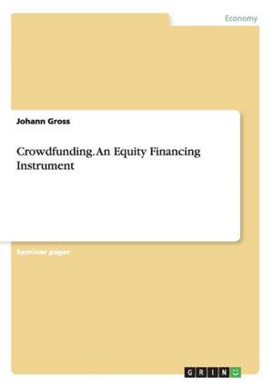 Crowdfunding. An Equity Financing Instrument de Johann Gross